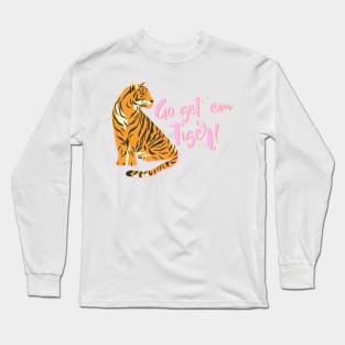 Go Get ‘Em Tiger! Long Sleeve T-Shirt